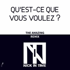 The Amazing - Qu'est Ce Que Vous Voulez Nick In Time Remix 2018 free download