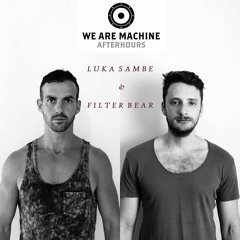 We Are Machine - Afterhours 001 - Luka Sambe & Filter Bear