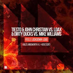Tiesto, John Christian vs. Dirty Ducks, LoaX - Feels Lockdown Loud (Ales Ainsworth & J-Kerz Edit)