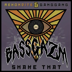 BASSGAZM - SHAKE THAT (Rekondite x GANG GANG Release)