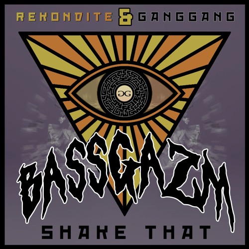 BASSGAZM - SHAKE THAT (Rekondite x GANG GANG Release)