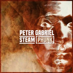 Peter Gabriel - Steam (Rhythm Scholar Steamphunk Remix)