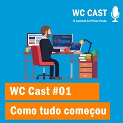 WC Cast #01 - Como Tudo Começou