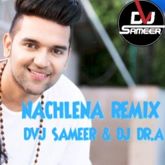 Nachlena - Guru Randhawa (Remix) Dvj Sameer