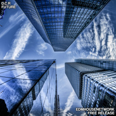 D.C.R - Future [EDMHouseNetwork Free Release]