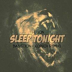 The Lion - Sleep Tonight ( BASSTION E Kopech Remix)