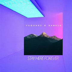 Ysquar3, SanKid - Stay Here Forever