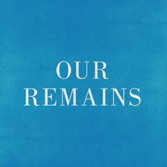 Our Remains
