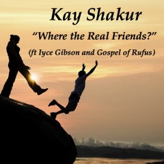 Real Friend - Kay Shakur ft. Iyce Gibson & Rufus