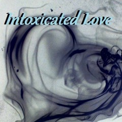 Intoxicated Love