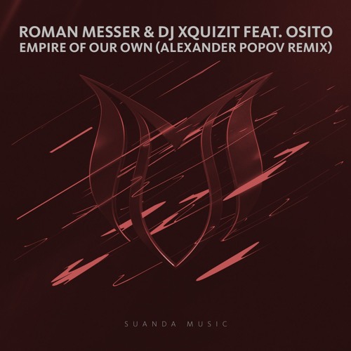 Roman Messer & DJ Xquizit feat. OSiTO - Empire Of Our Own (Alexander Popov Remix)