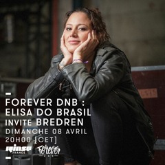 Rinse France - ForeverDNB - Elisa Do Brasil invite Bredren - 08/04/18
