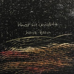 What We Couldn't Have Been (by Caroline Koob)