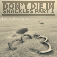 Don't Die in Shackles: Part 1