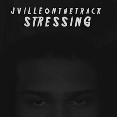 Stressing -JvilleOnTheTrack (PromoUseOnly)