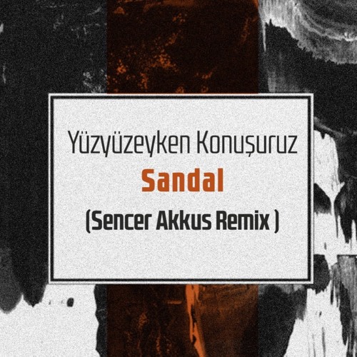 Konuşuruz RemixBy Senc Akkus SandalSencer Yüzyüzeyken 6fb7Yvyg