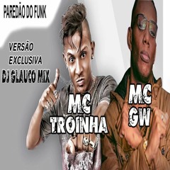 Mc Gw E Mc Troinha - Flexiona A Tcheca ( Prod. Dj Glauco Mix ) Versão Exclusiva