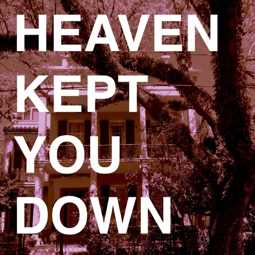 Heaven Kept You Down(Unreleased)