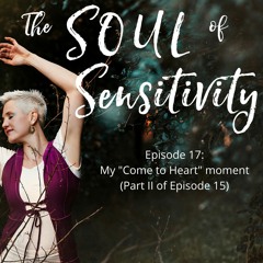 Episode 17: My "Come to heart" moment