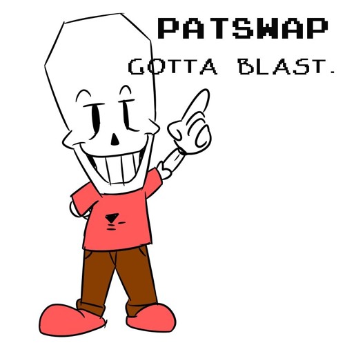 Pat's Underswap (Patswap)- gotta blast.