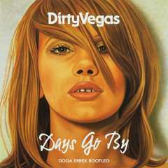 Dirty Vegas - Days Go By (Doga Erbek Bootleg)  (FREE DOWNLOAD)