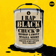 Chuck D, Bishop Lamont & Mykill Miers - I Rap Black (feat. Create & Devastate)