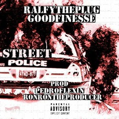 Ralfy The Plug x Good Finesse - Street Police (Prod. by PedroFlexin & Ron-Ron)