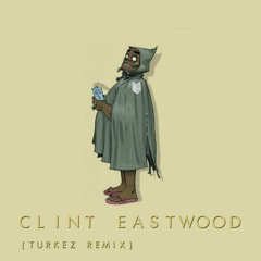 Clint Eastwood (Turkez RMX)