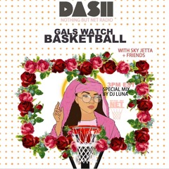DJ Luna Guest Mix for DASH "Nothing But Net" Radio - Gals Watch Basketball