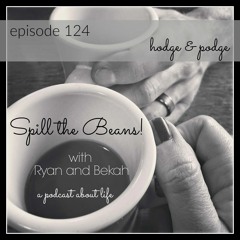 Spill the Beans Episode 124: Hodge & Podge