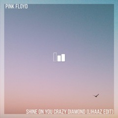 Pink Floyd - Shine On You Crazy Diamond (Lihaaz Edit)