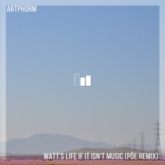 Artphorm - Watt's Life If It Isn't Music (Pōe Remix)