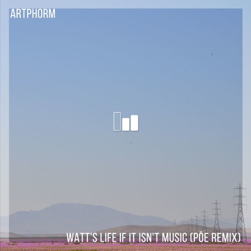 Artphorm - Watt's Life If It Isn't Music (Pōe Remix)