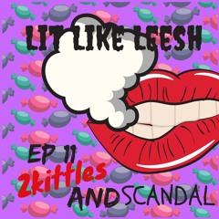 LitLikeLeesh Ep 11: Zkittles And Scandal