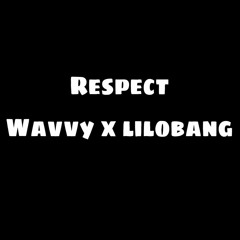 Wavvy x Lilobang - Respect