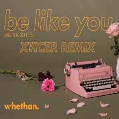 Whethan - Be Like You feat. Broods (Xvicer Remix)