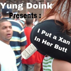 Bando Brain - I Put A Xan In Her Butt