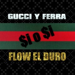 Gucci Y Ferra (FLOW EL DURO) SI O SI RECORDS  - Prod- Flow El Duro