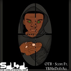 OTR - Scope Ft. YBMrDoItAll