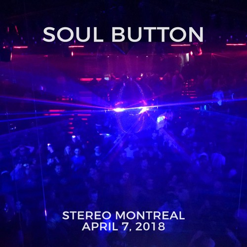 Soul Button - 7 hours extended set at Stereo Montreal - April 7, 2018 (Part 1)