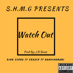 Watch Out-King Sypha Ft Crazy P Ft Bankingmami