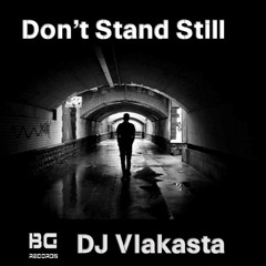Dj Vlakasta - DON`T Stand Still
