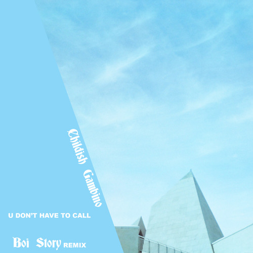 Childish Gambino - U Don't Have to Call (Boi Story Remix)