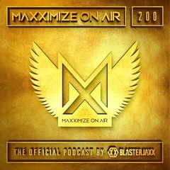Blasterjaxx present Maxximize On Air #200
