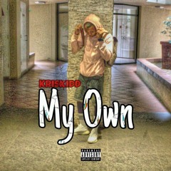 Kris Kidd - My Own [Prod by LilSavage21_3