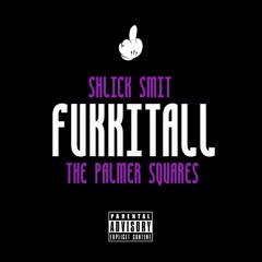 Fukkitall ft The Palmer Squares (prod Phil Gonzo)