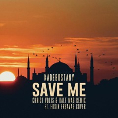 Kadebostany - Save Me (Christ Volis & Ralf Mag Remix ft. Ersin Ersavas Cover)