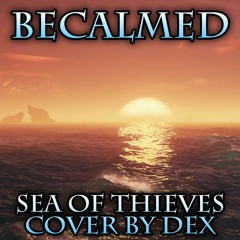 Becalmed - Sea of Thieves - Cover by Dex