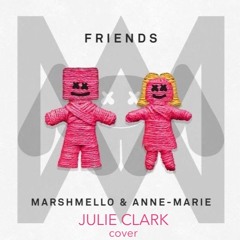 FRIENDS- Marshmello x Anne-Marie (Julie Clark Cover)