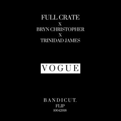 Full Crate X Bryn Christopher X Trinidad James - Vogue (BANDICUT. Flip)